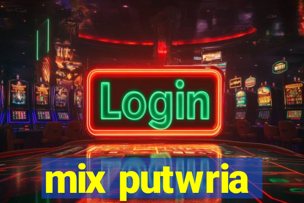 mix putwria